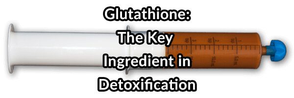 Glutathione: The Key Ingredient in Detoxification